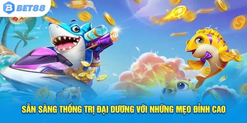 Sẵn sàng thống trị đại dương với những mẹo đỉnh cao