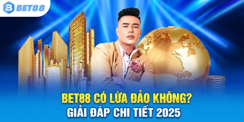 Bet88 Có Lừa Đảo Không? Giải Đáp Chi Tiết 2025