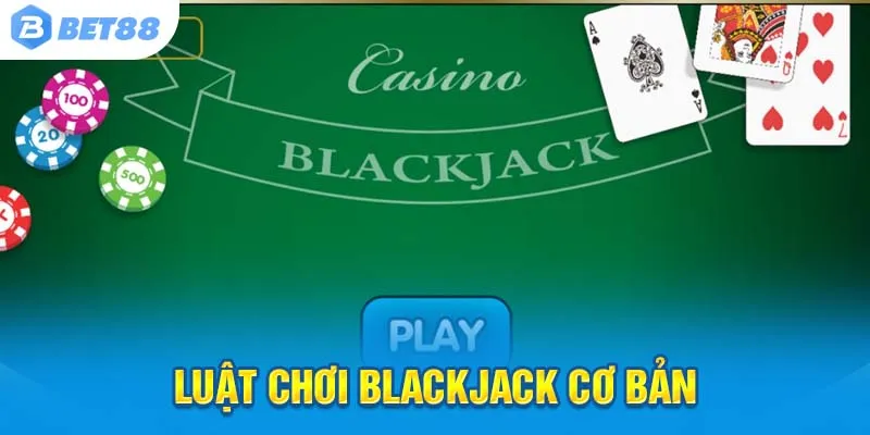 Nắm luật blackjack, chinh phục ván bài