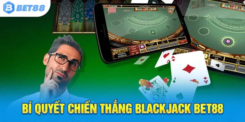 Mẹo chơi blackjack, thắng lớn dễ dàng