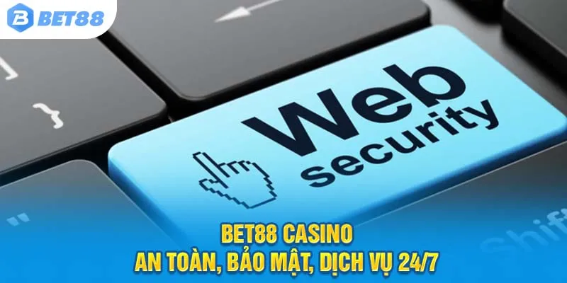 Bet88 casino – An toàn, bảo mật, dịch vụ 24/7