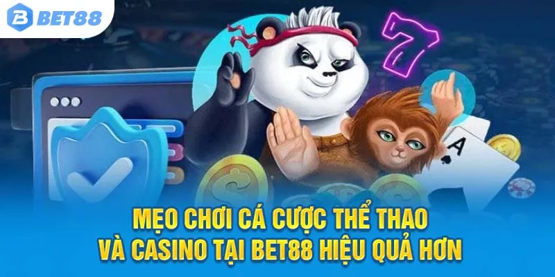 Mẹo chơi cá cược thể thao và casino tại Bet88 hiệu quả hơn
