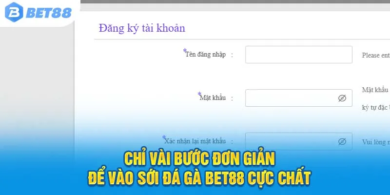 Chỉ vài bước đơn giản để vào sới đá gà Bet88 cực chất