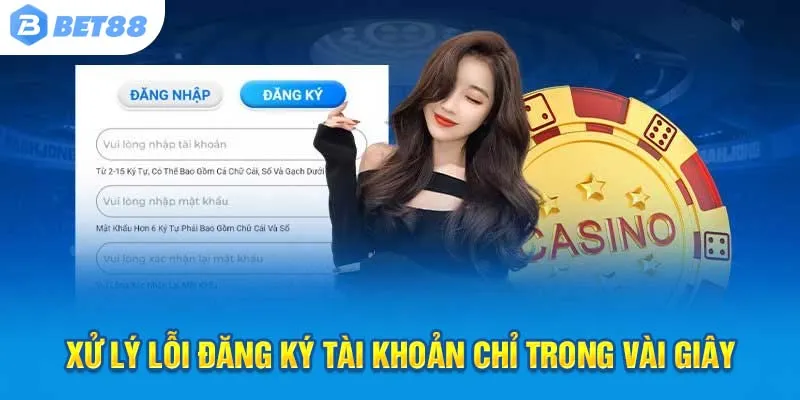 Xử lý lỗi đăng ký tài khoản chỉ trong vài giây