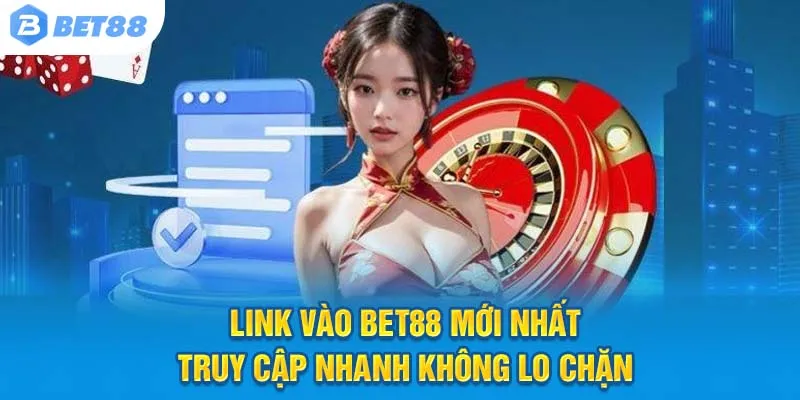 Link vào Bet88 mới nhất – Truy cập nhanh không lo chặn