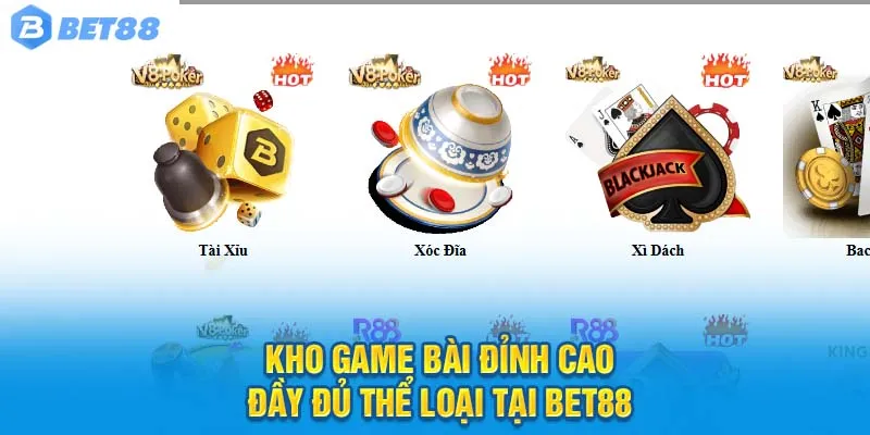Kho game bài đỉnh cao – Đầy đủ thể loại tại Bet88
