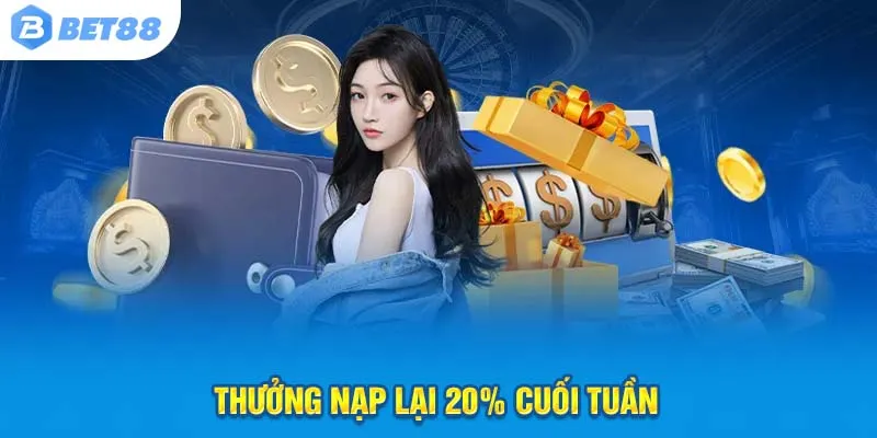 Thưởng nạp lại Bet88 – 20% mỗi cuối tuần