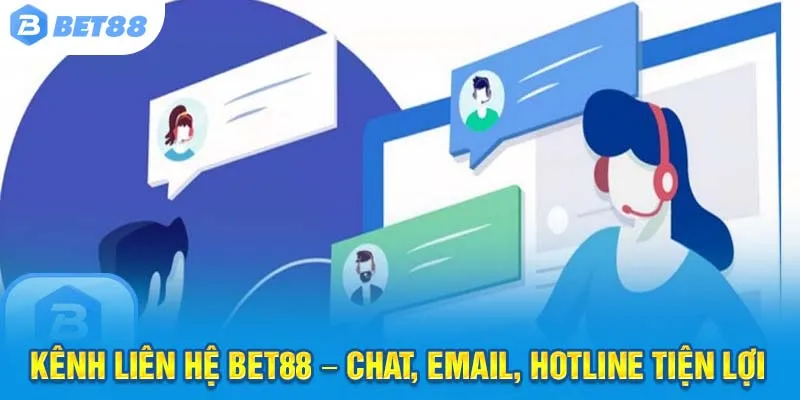 Kênh liên hệ Bet88 – Chat, Email, Hotline tiện lợi