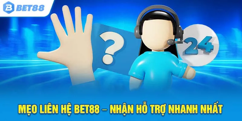 Mẹo liên hệ Bet88 – Nhận hỗ trợ nhanh nhất