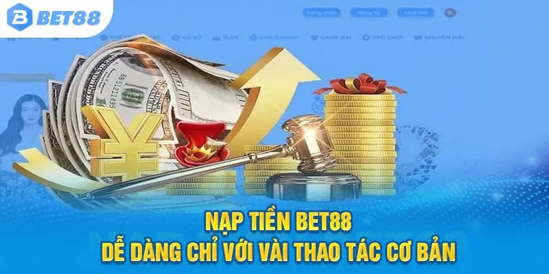 Nạp tiền Bet88 dễ dàng chỉ với vài thao tác cơ bản