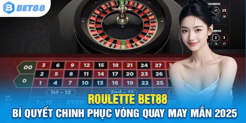 Roulette Bet88: Bí Quyết Chinh Phục Vòng Quay May Mắn 2025