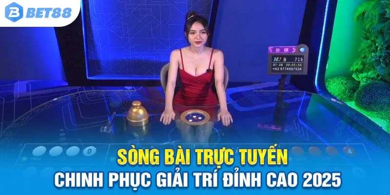 Sòng Bài Trực Tuyến - Chinh Phục Giải Trí Đỉnh Cao 2025