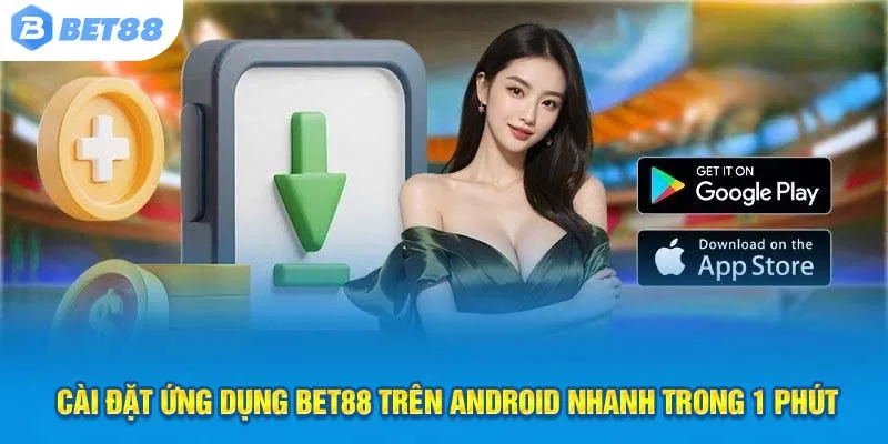 Cài đặt ứng dụng Bet88 trên Android nhanh trong 1 phút