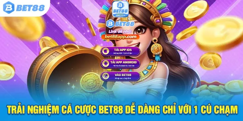 Trải nghiệm cá cược Bet88 dễ dàng chỉ với 1 cú chạm