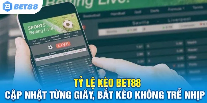 Tỷ lệ kèo Bet88 – Cập nhật từng giây, bắt kèo không trễ nhịp