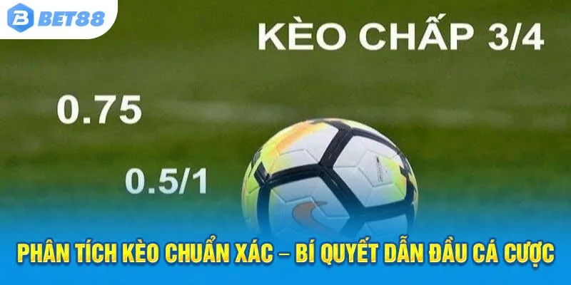 Phân tích kèo chuẩn xác – Bí quyết dẫn đầu cá cược!