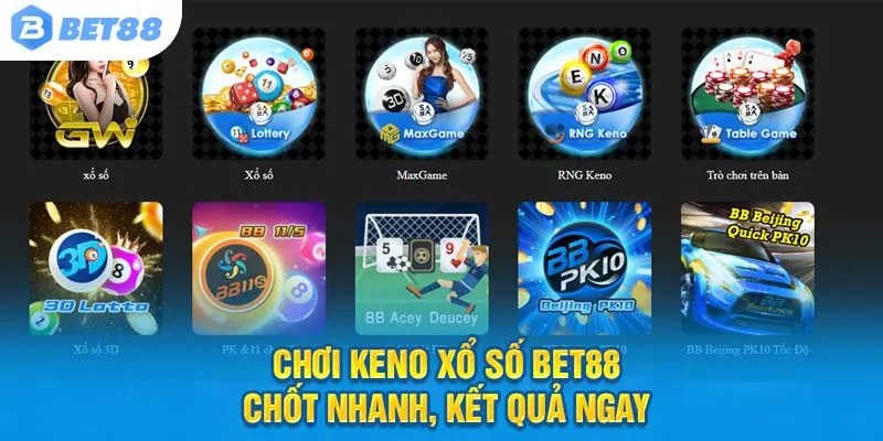 Chơi Keno xổ số Bet88 – Chốt nhanh, kết quả ngay
