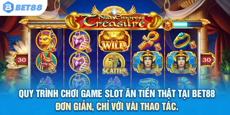 Quy trình chơi game slot ăn tiền thật tại Bet88 đơn giản, chỉ với vài thao tác.