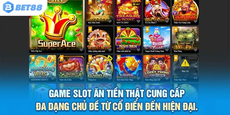 Game slot ăn tiền thật cung cấp đa dạng chủ đề từ cổ điển đến hiện đại.