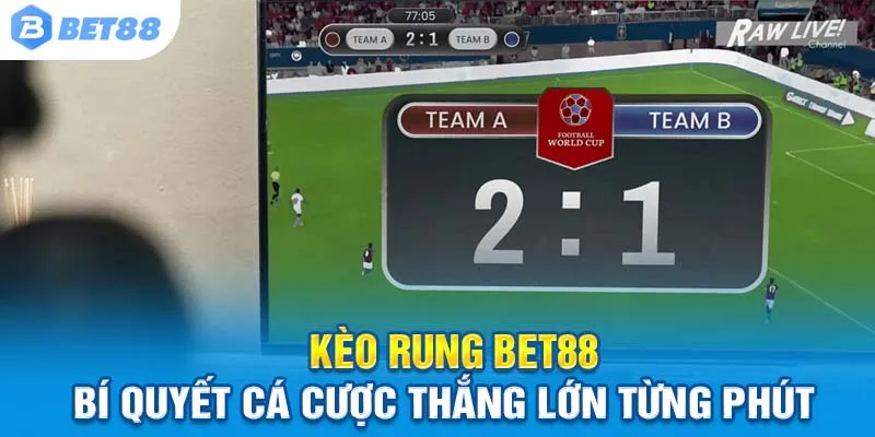 Kèo Rung Bet88 - Bí Quyết Cá Cược Thắng Lớn Từng Phút